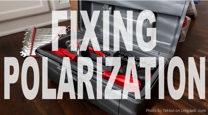 Background photo of a gray tool box with red handled tools on a wood table, with text, "Fixing Polarization" in the foreground
