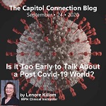 The Capitol Connection Blog, September 24, 2020, Is it too early to talk about a post-Covid world? by Lenore Killam, MPH Clinical Instructor
