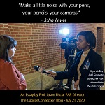 "Make a little noise with your pens, pencils, your cameras." John Lewis.  An Essay by Prof. Jason Pisica, PAR Director.  The Capitol Connection Blog.  July 21, 2020.  A photo of Kayla Collins, Public Affairs Reporting Graduate, during her internship int he state capitol.