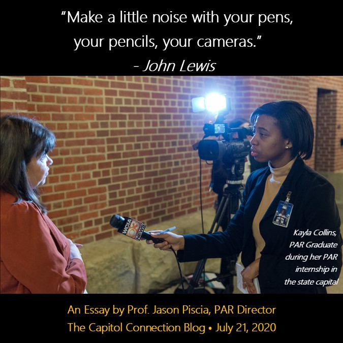 "Make a little noise with your pens, pencils, your cameras." John Lewis.  An Essay by Prof. Jason Pisica, PAR Director.  The Capitol Connection Blog.  July 21, 2020.  A photo of Kayla Collins, Public Affairs Reporting Graduate, during her internship int he state capitol.